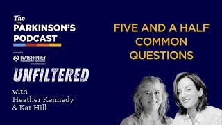 The Parkinson's Podcast Unfiltered: Five and a Half Common Questions