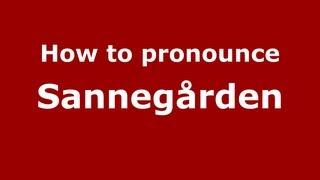 How to Pronounce Sannegården - PronounceNames.com