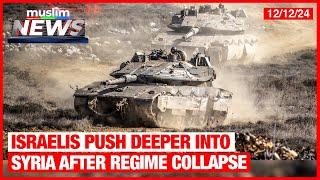 Israelis Push Deeper Into Syria After Regime Collapse | Muslim News | Dec 12, 2024