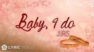 Baby, I do - Juris (Lyrics)