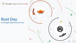 Full Event | Rust Day on Google Open Source Live