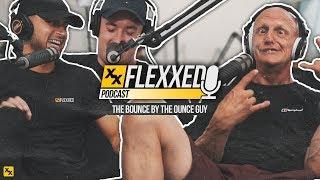 The Bounce By The Ounce Guy! - Flexxed Podcast #001