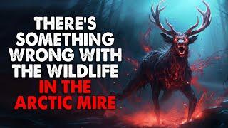 "The Unnatural Wildlife of the Arctic Mire" Creepypasta