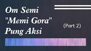 Kumpulan Video Lucu Om Semi "Memi Gora" Pung Aksi (Part 2)