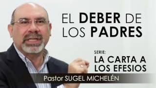 “EL DEBER DE LOS PADRES” | Pastor Sugel Michelén. Predicaciones, estudios bíblicos.