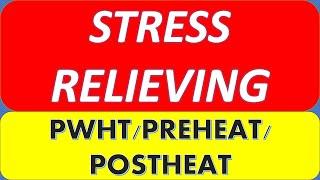 STRESS RELIEVING –Preheat, Postheat, PWHT, Annealing