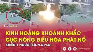 Kinh hoàng khoảnh khắc cục nóng điều hòa phát nổ khiến một người tử vong