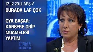 Oya Başar: Kanser bir ceza değil herkesin başına gelebilir - Burada Laf Çok - 12.12.2011