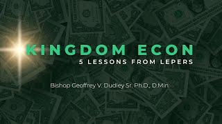 VNL: New Life - Kingdom Econ: 5 Lessons from Lepers - Bishop Dudley, PhD