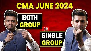 CMA Intermediate June 2024 | What should I do | CMA Both Group or Single Group | CMA Inter