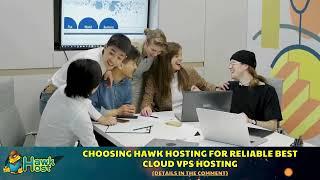 Choosing Hawk Hosting for Reliable Best Cloud VPS Hosting