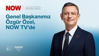 CHP GENEL BAŞKANI ÖZGÜR ÖZEL - NOW TV YAYINI 07/03/2025