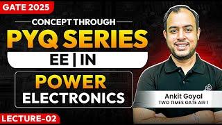 Lec-02 | Power Electronics | Concept through PYQ series | EE/ECE/IN | GATE 2025 | Ankit Goyal