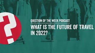 What Is the Future of Travel in 2022? | EP. 14