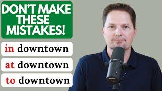 AVOID MISTAKES WITH PREPOSITIONS, IN, ON, or TO DOWNTOWN / REAL-LIFE AMERICAN ENGLISH