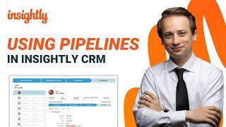 Insightly CRM Tutorial: Using Pipelines to Create a Process for Managing Deals