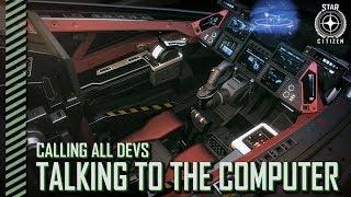 Star Citizen: Calling All Devs - Talking To The Computer