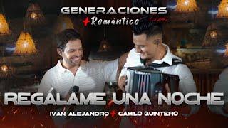 REGÁLAME UNA NOCHE - @ivanalejandromusica  FT  Camilo Quintero    #GeneracionesLive + Romantico