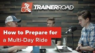 How to Prepare for a Multi-Day Ride - Ask a Cycling Coach Podcast 143