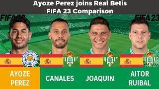 Ayoze Perez vs Real Betis (Canales,Joaquin,Aitor Ruibal) - FIFA 23 Comparison