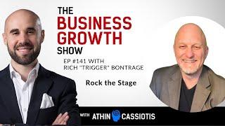 Rock the Stage with Rich Trigger Bontrager - EP141 - The Business Growth Show with Athin Cassiotis