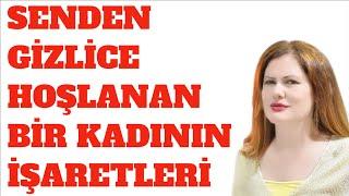 BİR KADININ SANA GİZLİCE İLGİ DUYDUĞUNUN VE SENİ İSTEDİĞİNİN İŞARETLERİ