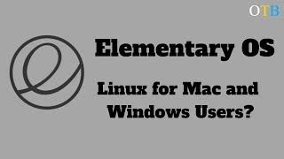 Elementary OS: Linux for Mac and Windows Users?