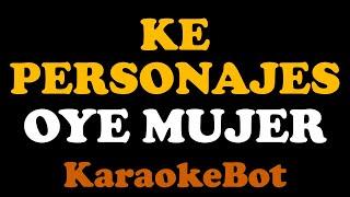 Ke Personajes - Oye Mujer (Karaoke Pista Original) [ KaraokeBot ]