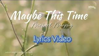 Maybe This Time /Michael Murphy/Lyrics Video