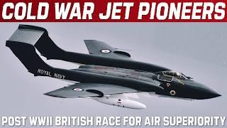 Cold War Jet Pioneers | Post WWII British Race For Air Superiority