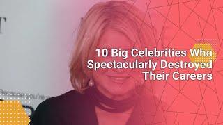 10 Big Celebrities Who Spectacularly Destroyed Their Careers #tvcelebrity #tv