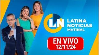 LATINA NOTICIAS EDICIÓN MATINAL - MARTES 12 DE NOVIEMBRE DEL 2024