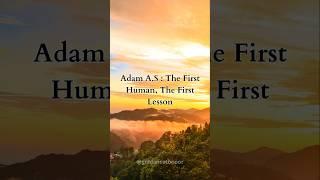 Adam A.S : The First Human, The First Lesson