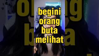 BEGINI ORANG BUTA MELIHAT