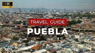 Puebla Travel Guide - Puebla Travel in 7 minutes Guide in 4K - Mexico