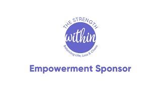 EMPOWERMENT SPONSOR Opportunity for The Strength Within: Balancing Life, Loss & Chaos