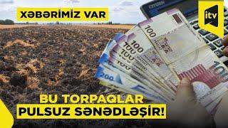 Hansı torpaqların sənədləşməsində rüsum tələb olunmur? “Xəbərimiz var”