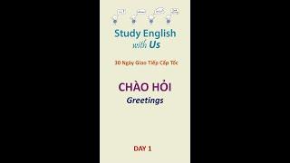 STUDY ENGLISH: 30 Ngày Cấp Tốc: Ngày 1: CHÀO HỎI