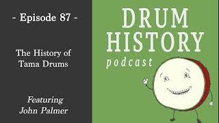 The History of Tama Drums with John Palmer - Drum History Podcast