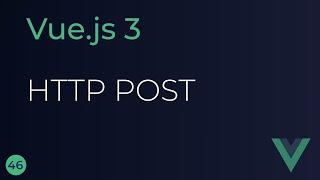 Vue JS 3 Tutorial - 46 - HTTP POST Request