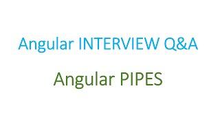 Angular Inteview Q&A: Angular Pipes