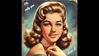 Oh, only youDoo wop Love Song 50/60sRomantic Oldie/Nostalgia/Vintage by Anne C.