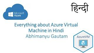 Everything about Azure Virtual Machine in Hindi | Abhimanyu Gautam | Azure training in Hindi