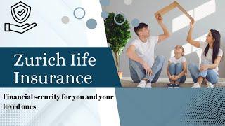 Exploring Zurich Life Insurance| Products, Features, Global Impact, Coverage, Benefits, and More