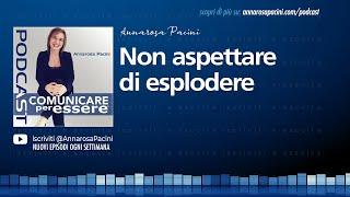 Non aspettare di esplodere - Podcast