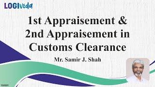 1st Appraisement and 2nd Appraisement in Customs Clearance | Samir J Shah |