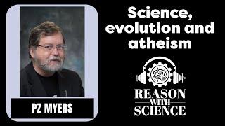 Science, Evolution and Atheism | PZ Myers | Reason with Science | Religion | Free will | Evo-devo