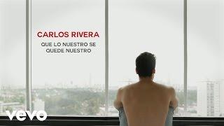 Carlos Rivera - Que Lo Nuestro Se Quede Nuestro (Lyric Video)