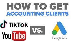 How to get accounting clients: Tik Tok and Youtube vs. Google Ads Accounting & CPA Firm Marketing