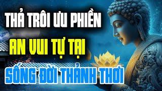 Thả Trôi Ưu Phiền An Vui Tự Tại Sống Đời Thảnh Thơi